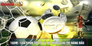 1Gom - Lựa Chọn Tối Ưu Về Hệ Thống Giải Trí Hàng Đầu