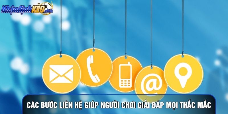 Các bước liên hệ giúp người chơi giải đáp mọi thắc mắc