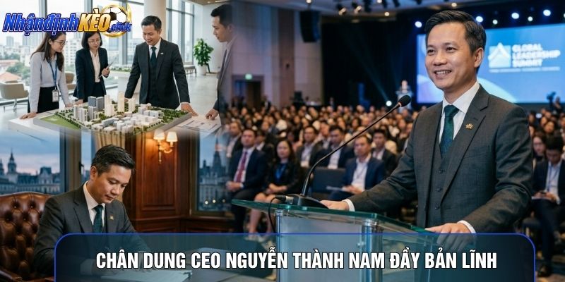 Chân dung CEO Nguyễn Thành Nam đầy bản lĩnh