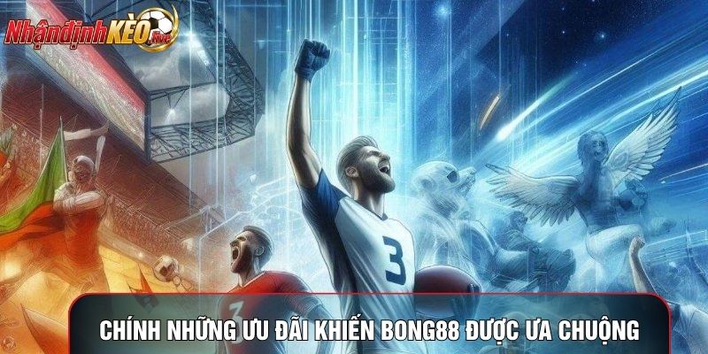 Chính những ưu đãi khiến bong88 được ưa chuộng