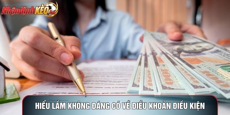 Hiểu lầm không đáng có về điều khoản điều kiện