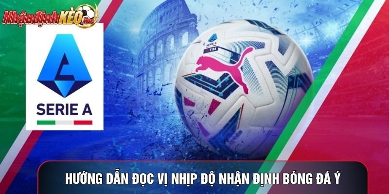 Hướng dẫn đọc vị nhịp độ nhận định bóng đá Ý