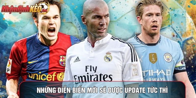 Những diễn biến mới sẽ được update tức thì