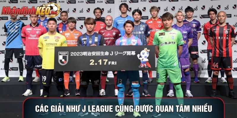 Các giải châu Á như J League cũng được quan tâm nhiều