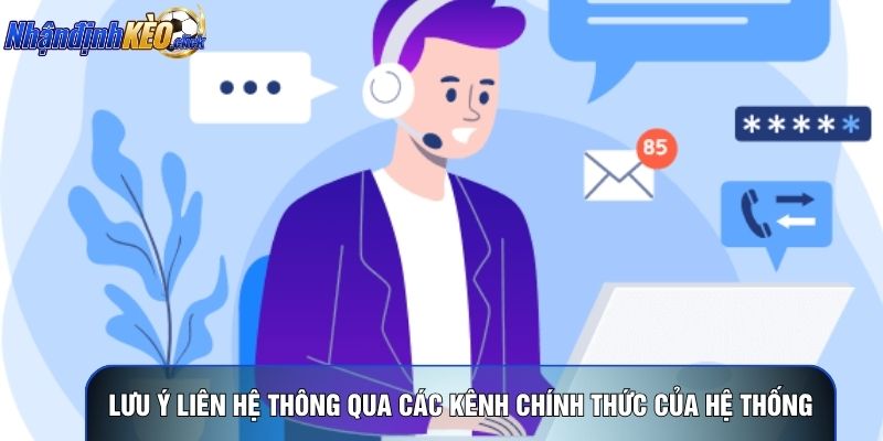 Lưu ý liên hệ thông qua các kênh chính thức của hệ thống
