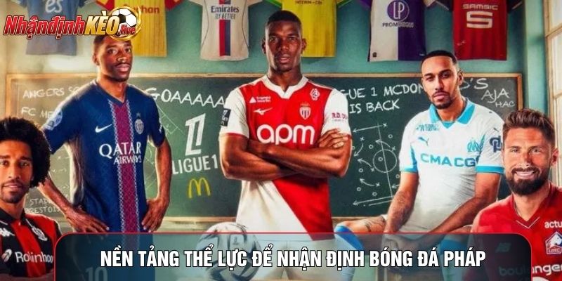 Nền tảng thể lực để nhận định bóng đá Pháp