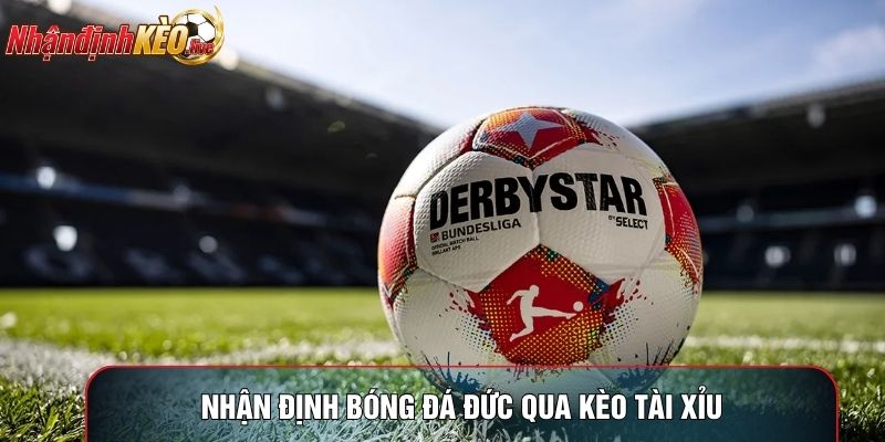 Nhận định bóng đá Đức qua kèo tài xỉu