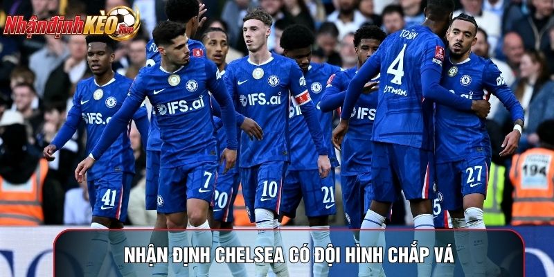 Nhận định Chelsea có đội hình chắp vá