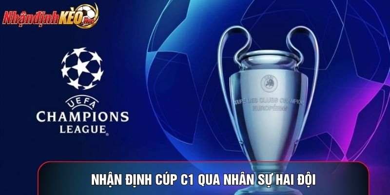 Nhận định cúp C1 qua nhân sự hai đội
