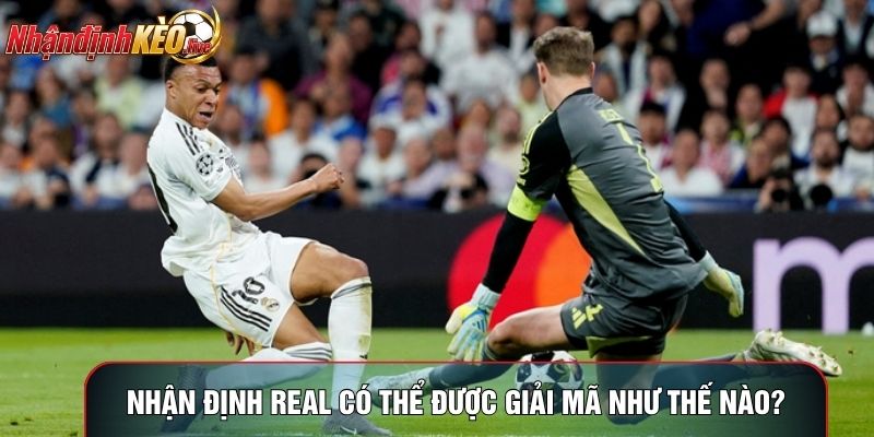 Nhận định Real có thể được giải mã như thế nào?