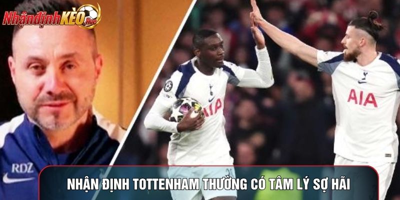 Nhận định Tottenham thường có tâm lý sợ hãi
