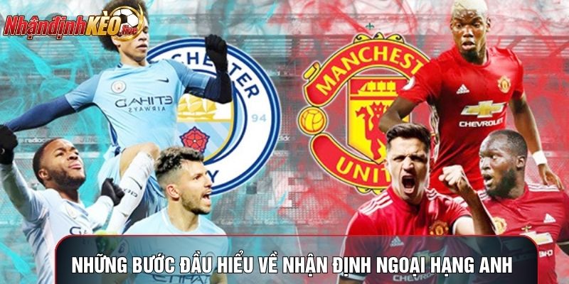 Những bước đầu hiểu về nhận định Ngoại Hạng Anh