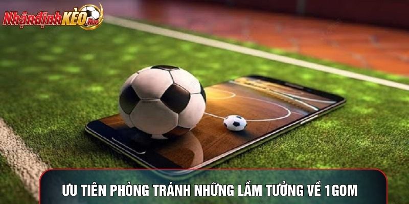 Ưu tiên phòng tránh những lầm tưởng về 1gom